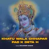 Khatu Wala Chhapar Fad K Deta H